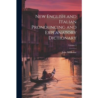New English and Italian Pronouncing and Explanatory Dictionary; Volume 2