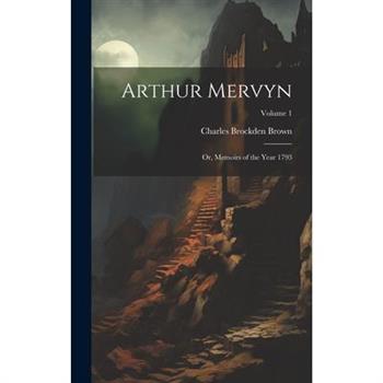 Arthur Mervyn; or, Memoirs of the Year 1793; Volume 1