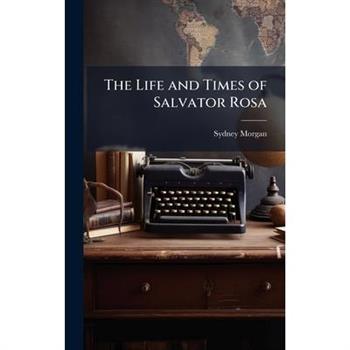 The Life and Times of Salvator Rosa