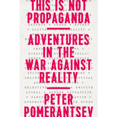 This Is Not PropagandaAdventures in the War Against Reality