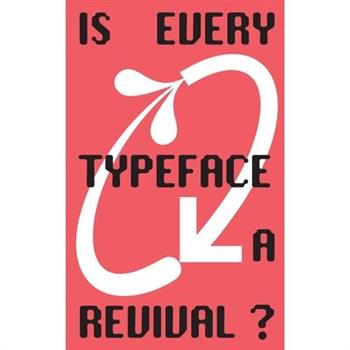 Is Every Typeface a Revival?