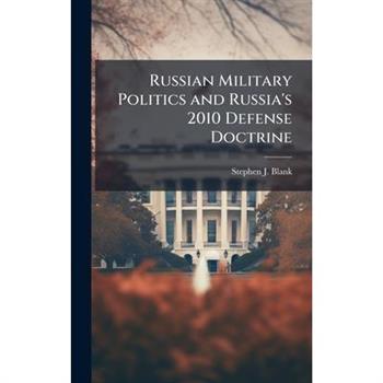 Russian Military Politics and Russia's 2010 Defense Doctrine
