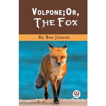Volpone; Or, The Fox