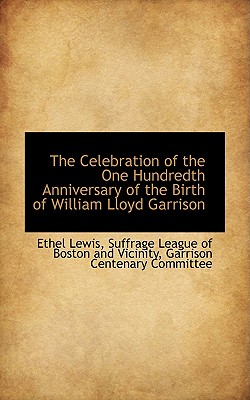 The Celebration of the One Hundredth Anniversary of the Birth of William Lloyd Garrison