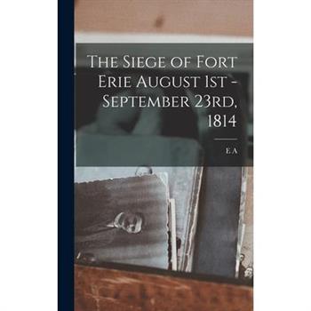 The Siege of Fort Erie August 1st - September 23rd, 1814