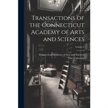 Transactions of the Connecticut Academy of Arts and Sciences; Volume 5