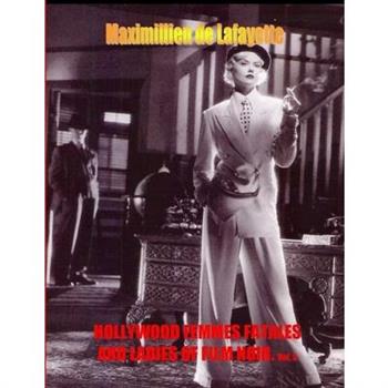 Hollywood Femmes Fatales and Ladies of Film Noir. Volume 3