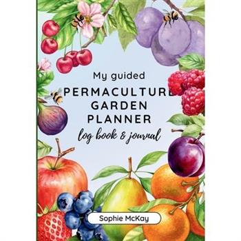 My Guided Fruit Tree Gardening Planner, Log Book and Journal