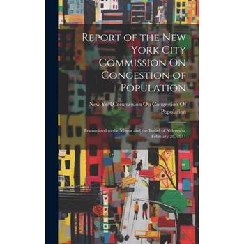 Report of the New York City Commission On Congestion of Population