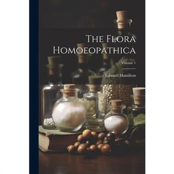 The Flora Homoeopathica; Volume 1