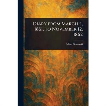Diary From March 4, 1861, to November 12, 1862