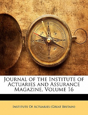 Journal of the Institute of Actuaries and Assurance Magazine, Volume 16
