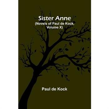 Sister Anne (Novels of Paul de Kock, Volume X)