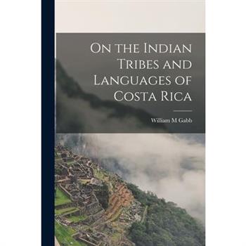 On the Indian Tribes and Languages of Costa Rica