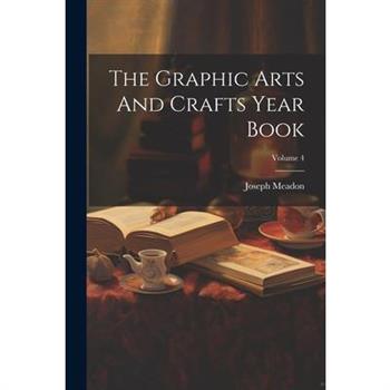 The Graphic Arts And Crafts Year Book; Volume 4
