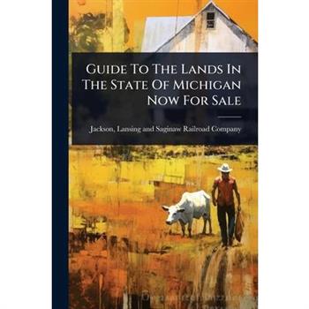 Guide To The Lands In The State Of Michigan Now For Sale