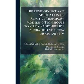 The Development and Application of Reactive Transport Modeling Techniques to Study Radionuclide Migration at Yucca Mountain, NV