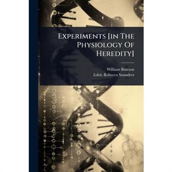 Experiments [in The Physiology Of Heredity]