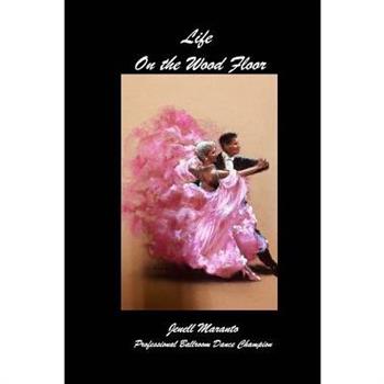 Life On The Wood FloorJenell MarantoProfessional Ballroom Dance Champion
