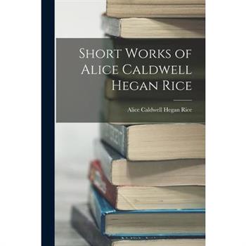 Short Works of Alice Caldwell Hegan Rice