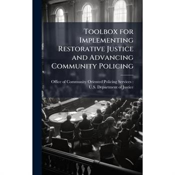 Toolbox for Implementing Restorative Justice and Advancing Community Policing