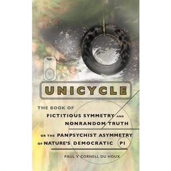 Unicycle, the Book of Fictitious Symmetry and Nonrandom Truth, or the Panpsychist Asymmetry of Nature's Democratic Pi