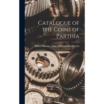 Catalogue of the Coins of Parthia