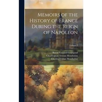 Memoirs of the History of France During the Reign of Napoleon; Volume 7