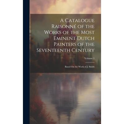 A Catalogue Raisonn矇 of the Works of the Most Eminent Dutch Painters of the Seventeenth Century
