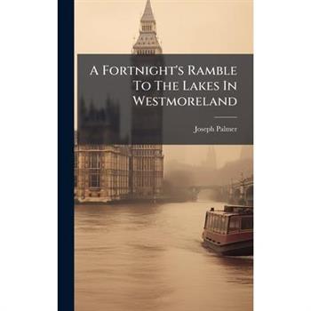 A Fortnight's Ramble To The Lakes In Westmoreland