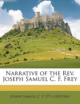 Narrative of the Rev. Joseph Samuel C. F. Frey