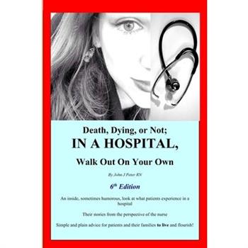 Death, Dying, or Not; IN A HOSPITAL, Walk Out On Your Own