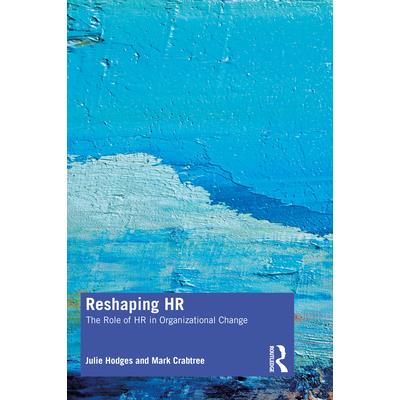 Reshaping HRThe Role of HR in Organizational Change