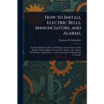 How to Install Electric Bells, Annunciators, and Alarms.