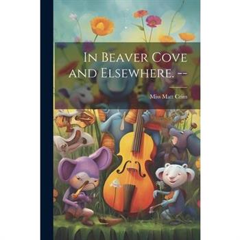 In Beaver Cove and Elsewhere. --