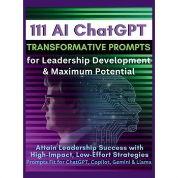 111 AI ChatGPT Transformative Prompts for Leadership Development & Maximum Potential