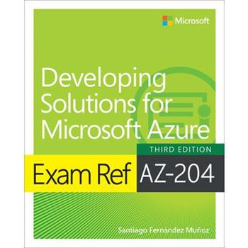 Exam Ref Az-204 Developing Solutions for Microsoft Azure