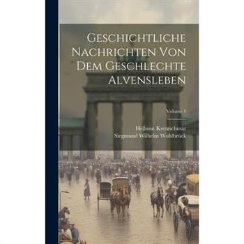 Geschichtliche Nachrichten Von Dem Geschlechte Alvensleben; Volume 1