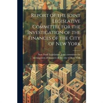 Report of the Joint Legislative Committee for the Investigation of the Finances of the City of New York