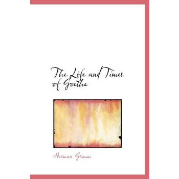 The Life and Times of Goethe