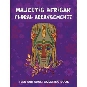 Majestic African Floral Arrangements Teen and Adult Coloring Book