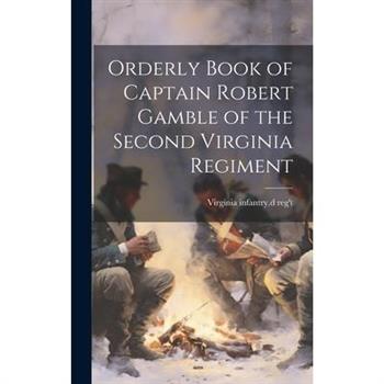 Orderly Book of Captain Robert Gamble of the Second Virginia Regiment
