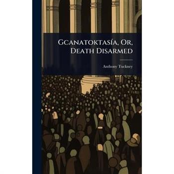 Gcanatoktas?-a, Or, Death Disarmed