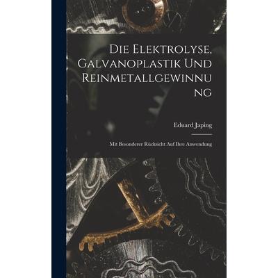 Die Elektrolyse, Galvanoplastik und Reinmetallgewinnung