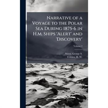 Narrative of a Voyage to the Polar Sea During 1875-6 in H.M. Ships 'Alert' and 'Discovery'