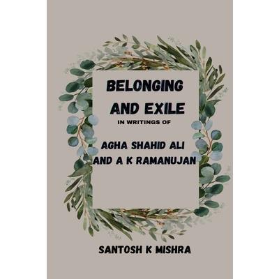 Belonging and Exile in writings of Agha Shahid Ali and A.K.Ramanujan