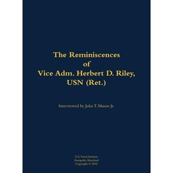 Reminiscences of Vice Adm. Herbert D. Riley, USN (Ret.)