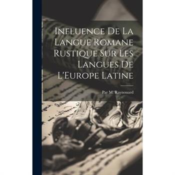 Influence De La Langue Romane Rustique Sur Les Langues De L'Europe Latine