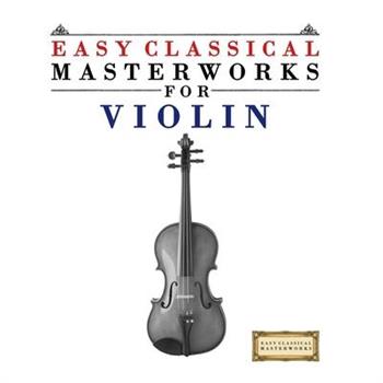 Easy Classical Masterworks for Violin