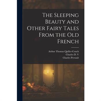 The Sleeping Beauty and Other Fairy Tales From the old French